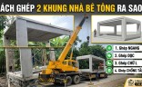 2 Khung Nhà Bê Tông Đúc Sẵn Ghép Thế Nào Cho Đẹp?